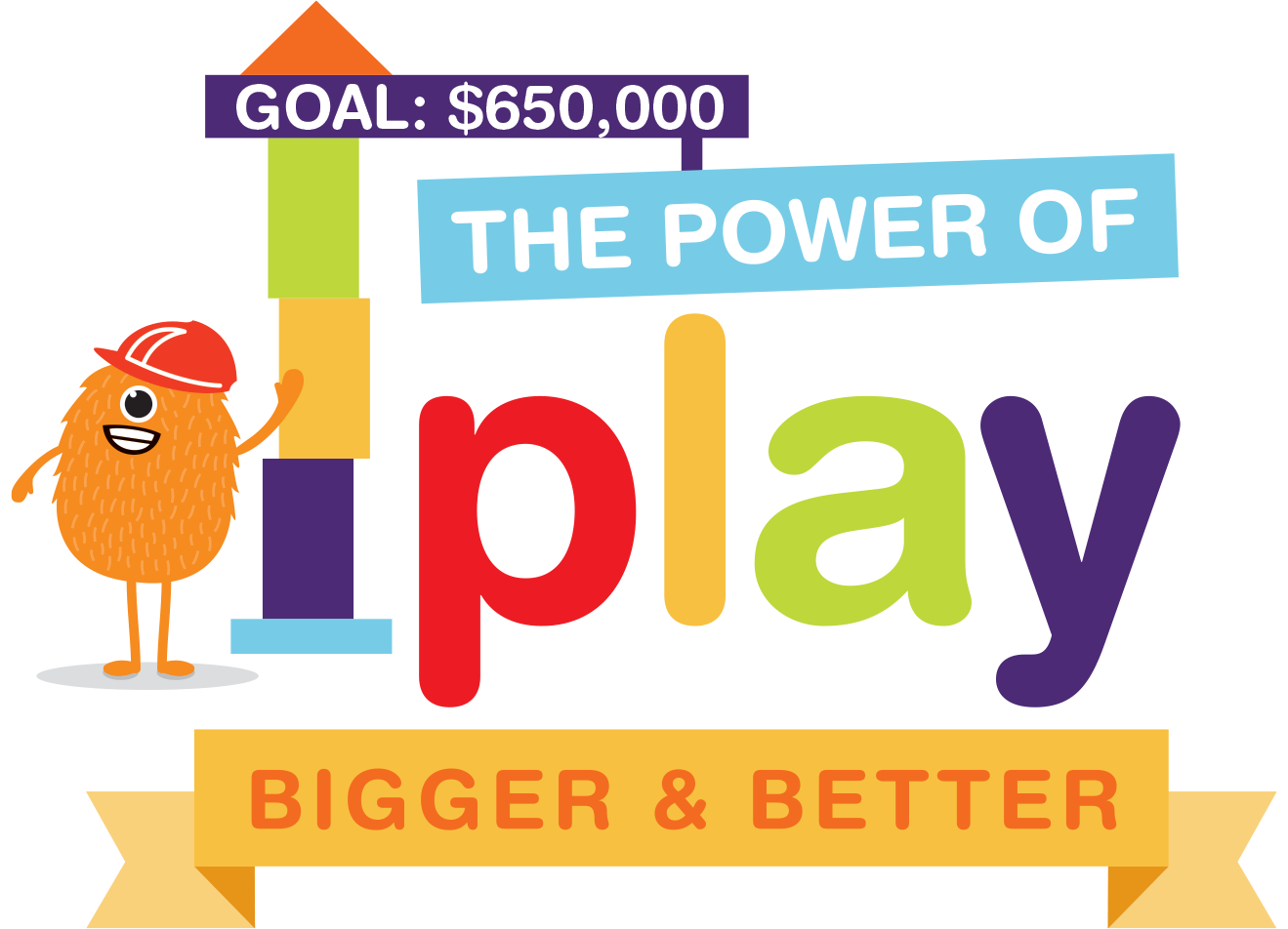 Goal: $500,000 - The Power of Play - Bigger &amp; Better