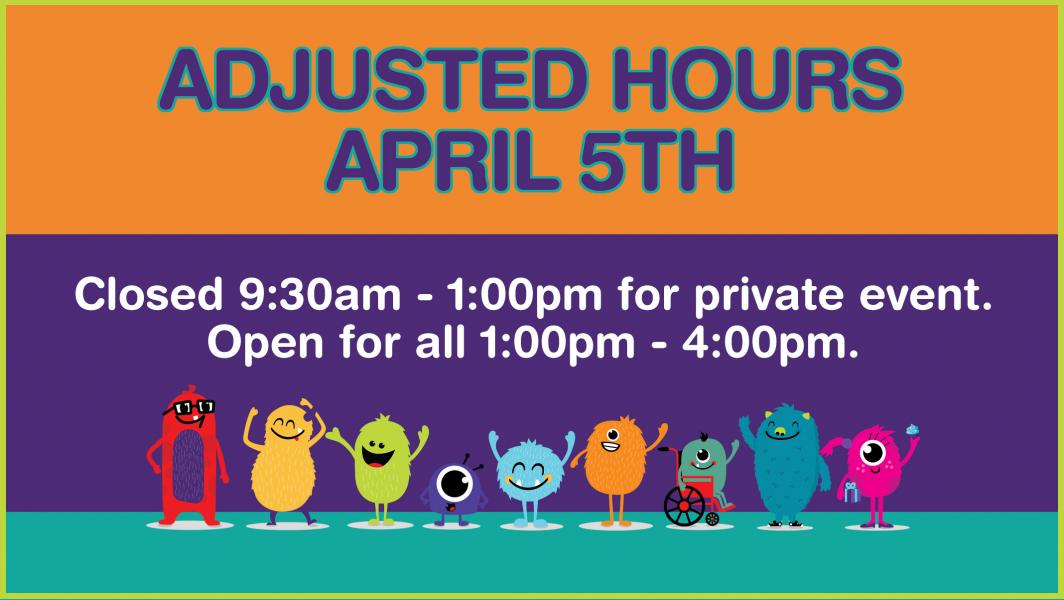 Adjusted Hours, Wed, April 5, for a private party.