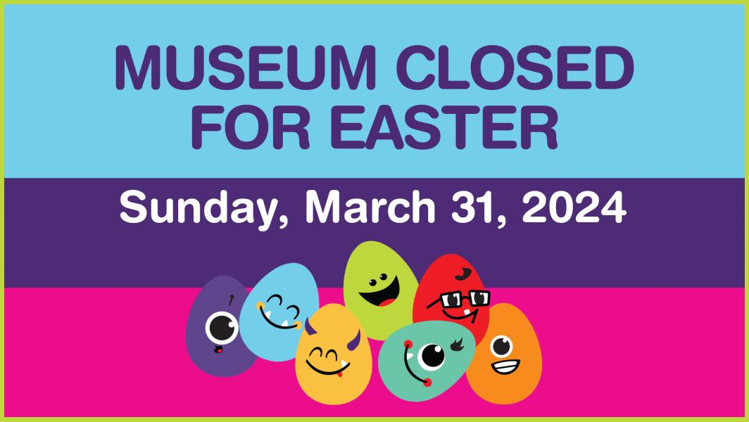 Museum Closed for Easter Sunday, March 31